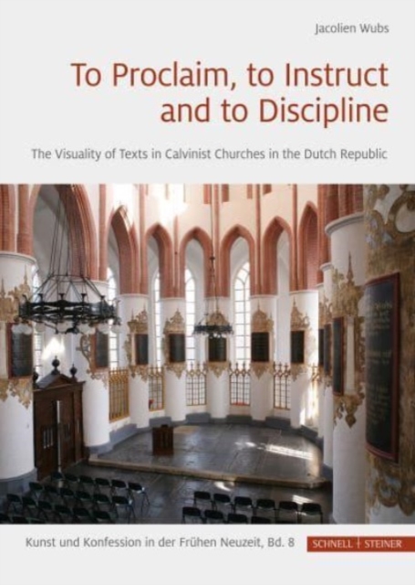 To Proclaim, to Instruct and to Discipline : The Visuality of Texts in Calvinist Churches in the Dutch Republic, Hardback Book