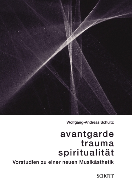 Avantgarde, Trauma, Spiritualitat : Vorstudien zu einer neuen Musikasthetik, EPUB eBook