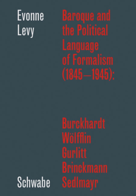 Baroque and the Political Language of Formalism (1845 - 1945): Burckhardt, Wolfflin, Gurlitt, Brinckmann, Sedlmayr, PDF eBook