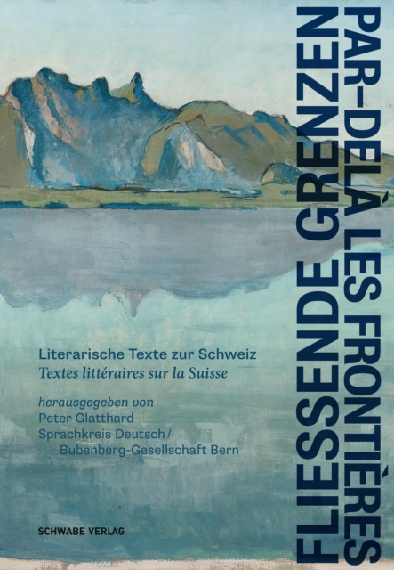 Fliessende Grenzen - Par-dela les frontieres : Literarische Texte zur Schweiz - Textes litteraires sur la Suisse, PDF eBook