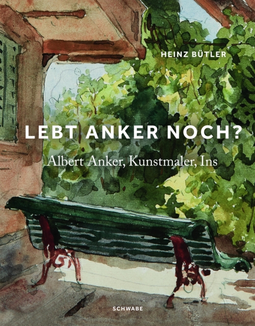 «Lebt Anker noch?» : Albert Anker, Kunstmaler, Ins, PDF eBook