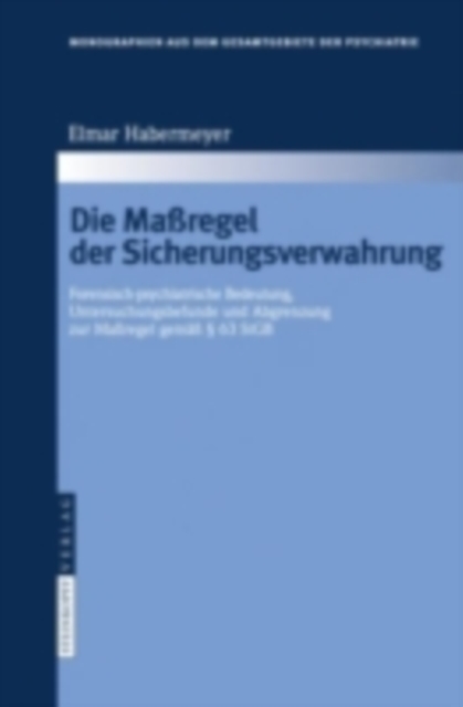 Die Maregel der Sicherungsverwahrung : Forensisch-psychiatrische Bedeutung, Untersuchungsbefunde und Abgrenzung zur Maregel gema  63 StGB, PDF eBook