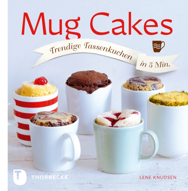 Mug Cakes : Trendige Tassenkuchen in 5 Minuten, EPUB eBook