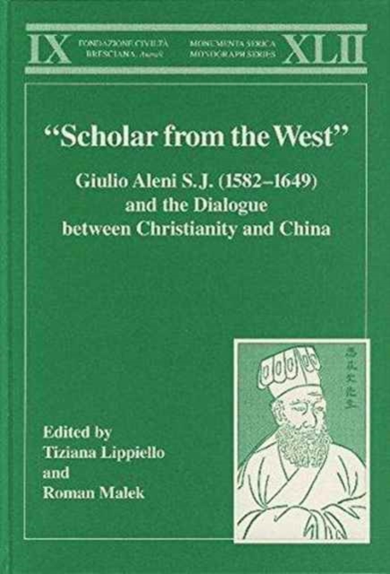 “Scholar from the West” Giulio Aleni S.J. (1582–1649) and the Dialogue between Christianity and China, Hardback Book
