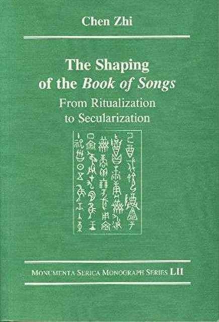 The Shaping of the Book of Songs : From Ritualization to Secularization, Paperback / softback Book