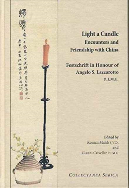 Light a Candle. Encounters and Friendship with China : Festschrift in Honour of Angelo Lazzarotto P.I.M.E., Hardback Book