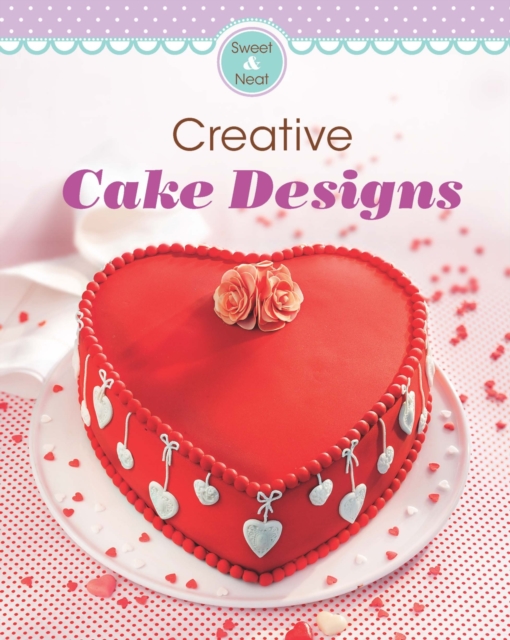 Creative Cake Designs : Our 100 top recipes presented in one cookbook, EPUB eBook