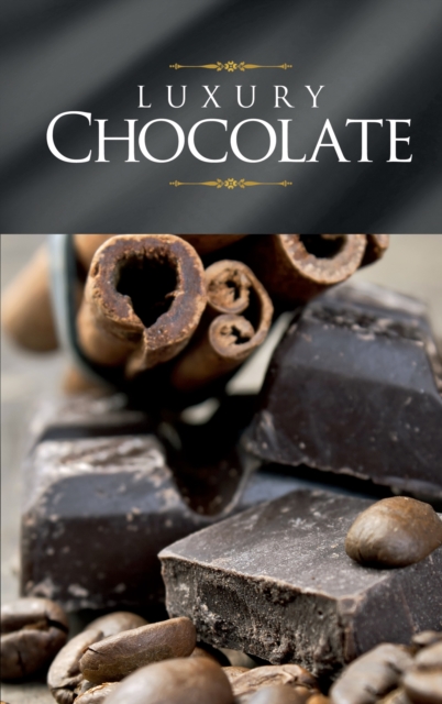 Luxury Chocolate : The best sweet recipes for pralines, cookies, cakes and chocolate tarts, EPUB eBook