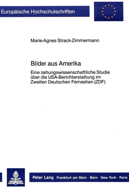 Bilder aus Amerika : Eine zeitungswissenschaftliche Studie ueber die USA-Berichterstattung im Zweiten Deutschen Fernsehen (ZDF), Paperback Book