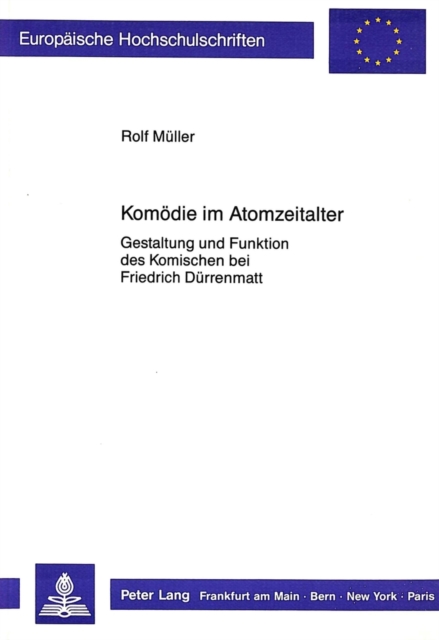 Komoedie Im Atomzeitalter : Gestaltung Und Funktion Des Komischen Bei Friedrich Duerrenmatt, Paperback / softback Book