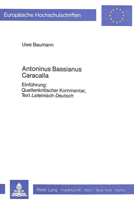 Antoninus Bassianus Caracalla : Einfuehrung: Quellenkritischer Kommentar, Text Lateinisch-Deutsch, Paperback Book