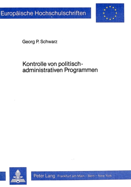 Kontrolle von politisch-administrativen Programmen : Eine Anleitung zur praktischen Durchfuehrung von Evaluationen in der oeffentlichen Verwaltung, Paperback Book
