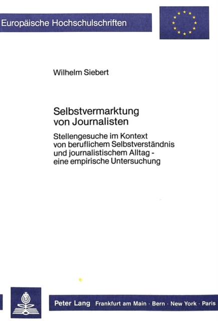 Selbstvermarktung von Journalisten : Stellengesuche im Kontext von beruflichem Selbstverstaendnis und journalistischem Alltag - eine empirische Untersuchung, Paperback Book