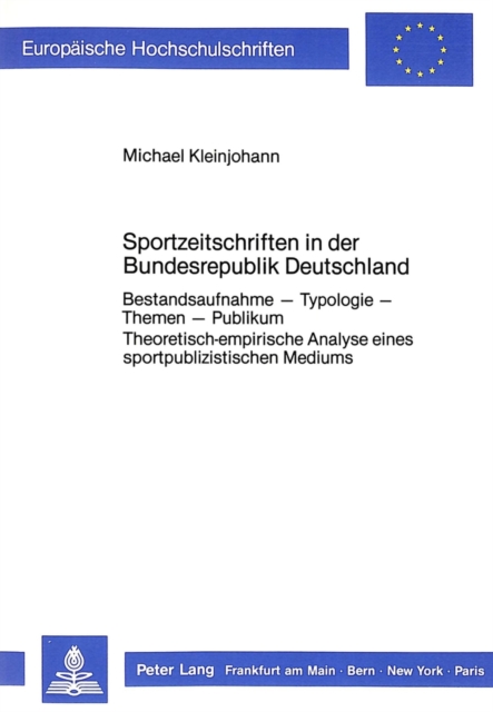 Sportzeitschriften in der Bundesrepublik Deutschland : Bestandsaufnahme - Typologie - Themen - Publikum- Theoretisch-empirische Analyse eines sportpublizistischen Mediums, Paperback Book