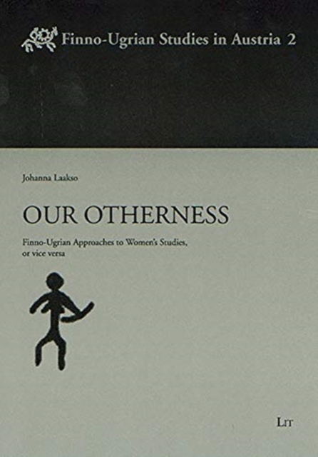 Our Otherness : Finno-Ugrian Approaches to Women's Studies, or Vice Versa, Paperback / softback Book