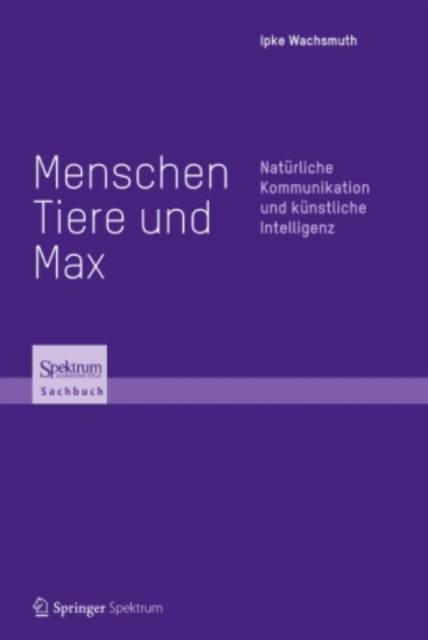 Menschen, Tiere und Max : Naturliche Kommunikation und kunstliche Intelligenz, PDF eBook