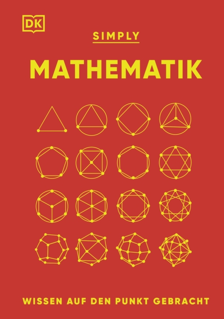 SIMPLY. Mathematik: : Wissen auf den Punkt gebracht. Visuelles Nachschlagewerk zu 90 mathematischen Schlusselkonzepten, EPUB eBook
