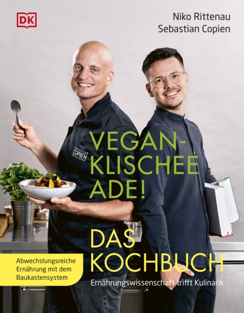 Vegan-Klischee ade! Das Kochbuch : Ernahrungswissenschaft trifft Kulinarik. Abwechslungsreiche Ernahrung mit dem Baukastensystem, EPUB eBook