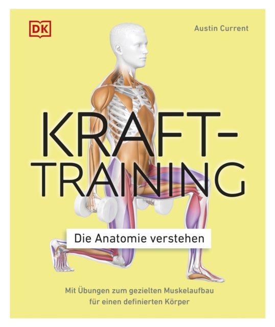 Krafttraining - Die Anatomie verstehen : Mit Ubungen zum gezielten Muskelaufbau fur einen definierten Korper, EPUB eBook