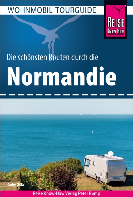 Reise Know-How Wohnmobil-Tourguide Normandie : Die schonsten Routen, PDF eBook
