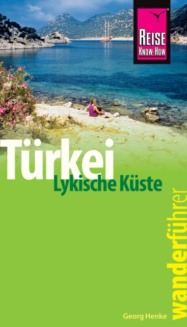 Reise Know-How Wanderfuhrer Turkei, Lykische Kuste - 42 Wandertouren durch Lykien, PDF eBook