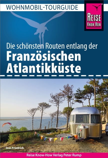 Reise Know-How Wohnmobil-Tourguide Franzosische Atlantikkuste : Die schonsten Routen, PDF eBook