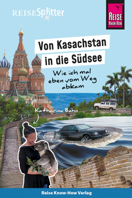 Reise Know-How ReiseSplitter: Von Kasachstan in die Sudsee - Wie ich mal eben vom Weg abkam, EPUB eBook