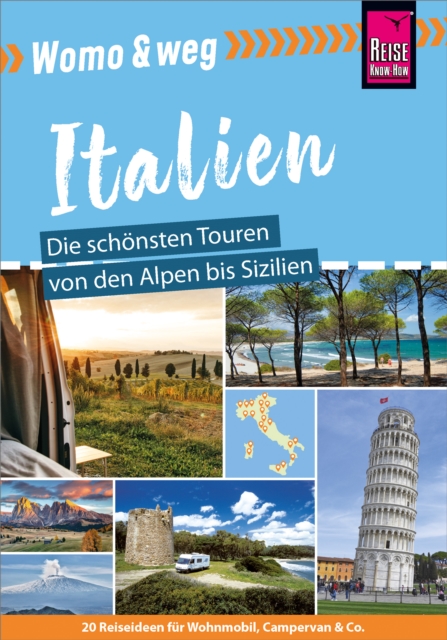 Reise Know-How Womo & weg: Italien - Die schonsten Touren von den Alpen bis Sizilien : (20 Ziele mit dem Wohnmobil-Tourguide neu entdecken), PDF eBook