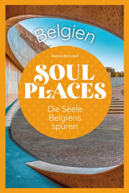 Soul Places Belgien - Die Seele Belgiens spuren, PDF eBook