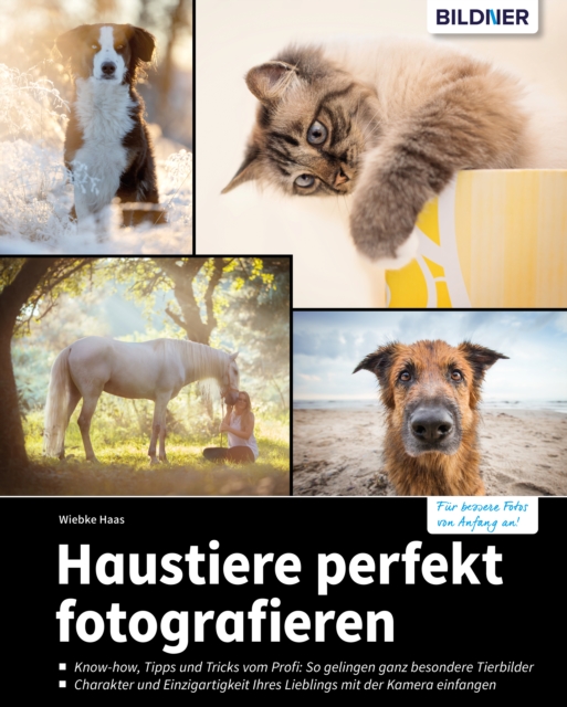 Haustiere perfekt fotografieren : So entstehen einzigartige Aufnahmen von Hund, Katze, Pferd und Co., PDF eBook
