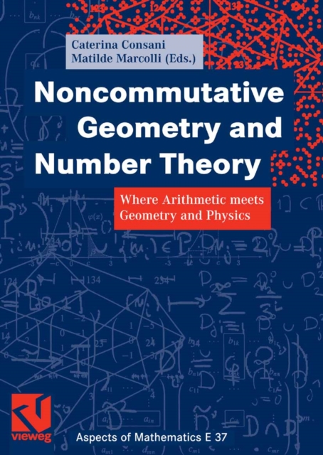 Noncommutative Geometry and Number Theory : Where Arithmetic meets Geometry and Physics, PDF eBook