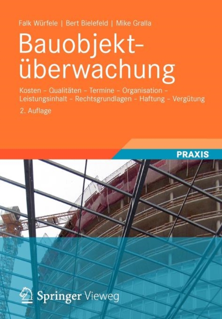 Bauobjektuberwachung : Kosten - Qualitaten - Termine - Organisation - Leistungsinhalt - Rechtsgrundlagen - Haftung - Vergutung, Paperback Book