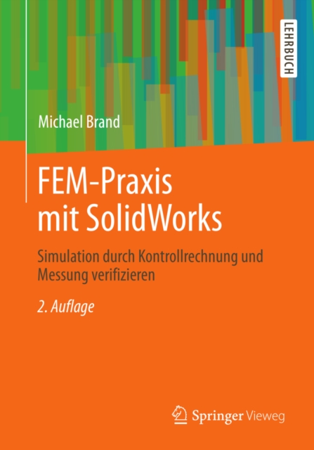FEM-Praxis mit SolidWorks : Simulation durch Kontrollrechnung und Messung verifizieren, PDF eBook