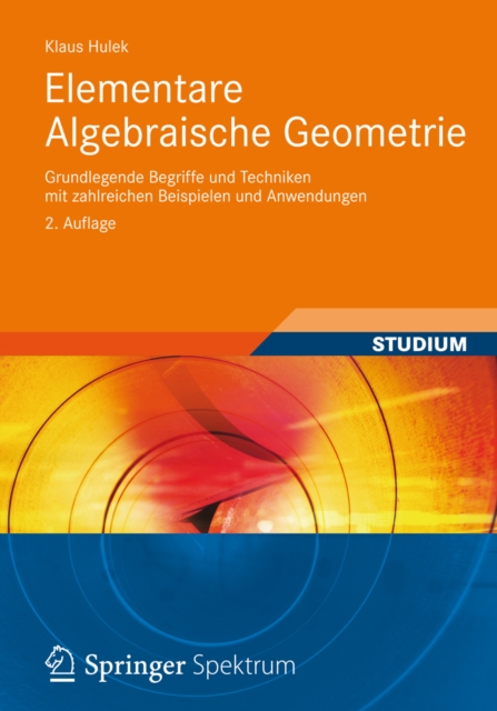 Elementare Algebraische Geometrie : Grundlegende Begriffe und Techniken mit zahlreichen Beispielen und Anwendungen, PDF eBook