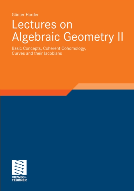 Lectures on Algebraic Geometry II : Basic Concepts, Coherent Cohomology, Curves and their Jacobians, PDF eBook