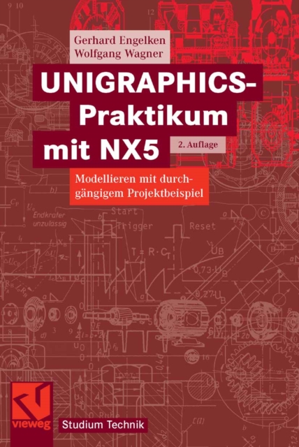 UNIGRAPHICS-Praktikum mit NX5 : Modellieren mit durchgangigem Projektbeispiel, PDF eBook