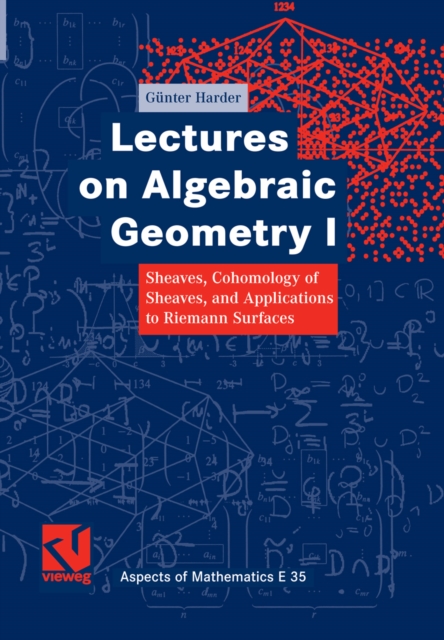 Lectures on Algebraic Geometry I : Sheaves, Cohomology of Sheaves, and Applications to Riemann Surfaces, PDF eBook