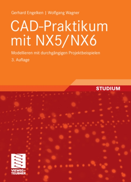 CAD-Praktikum mit NX5/NX6 : Modellieren mit durchgangigen Projektbeispielen, PDF eBook