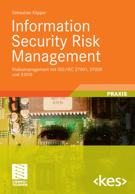 Information Security Risk Management : Risikomanagement mit ISO/IEC 27001, 27005 und 31010, PDF eBook