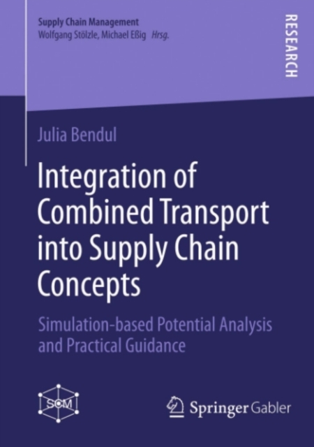 Integration of Combined Transport into Supply Chain Concepts : Simulation-based Potential Analysis and Practical Guidance, PDF eBook