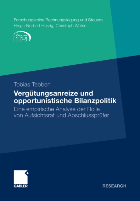 Vergutungsanreize und opportunistische Bilanzpolitik : Eine empirische Analyse der Rolle von Aufsichtsrat und Abschlussprufer, PDF eBook