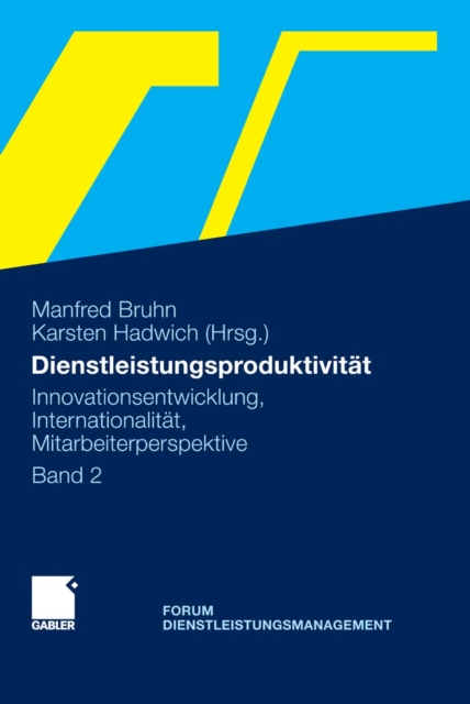 Dienstleistungsproduktivitat : Band 2: Innovationsentwicklung, Internationalitat, Mitarbeiterperspektive. Forum Dienstleistungsmanagement, PDF eBook