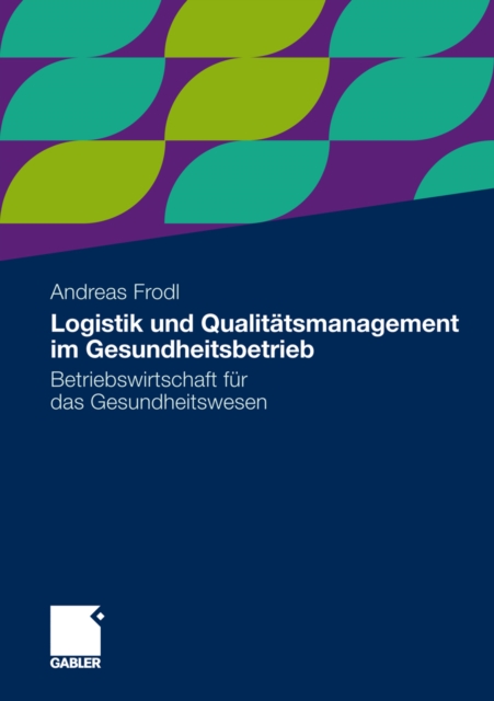 Logistik und Qualitatsmanagement im Gesundheitsbetrieb : Betriebswirtschaft fur das Gesundheitswesen, PDF eBook