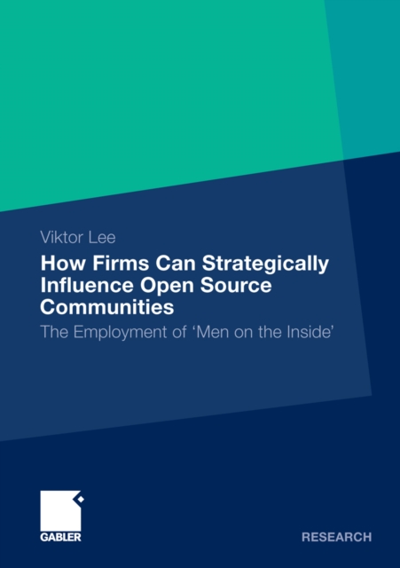 How Firms Can Strategically Influence Open Source Communities : The Employment of 'Men on the Inside', PDF eBook
