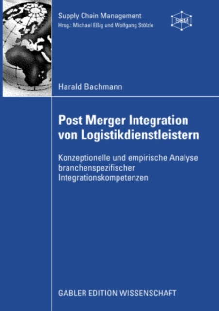 Post Merger Integration von Logistikdienstleistern : Konzeptionelle und empirische Analyse branchenspezifischer Integrationskompetenzen, PDF eBook