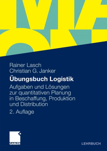 Ubungsbuch Logistik : Aufgaben und Losungen zur quantitativen Planung in Beschaffung, Produktion und Distribution, PDF eBook