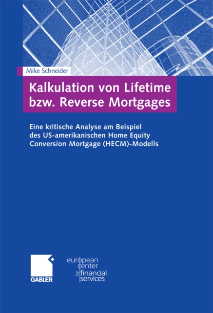 Kalkulation von Lifetime bzw. Reverse Mortgages : Eine kritische Analyse am Beispiel des US-amerikanischen Home Equity Conversion Mortgage (HECM)-Modells, PDF eBook