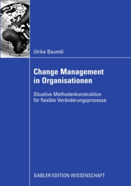 Change Management in Organisationen : Situative Methodenkonstruktion fur flexible Veranderungsprozesse, PDF eBook