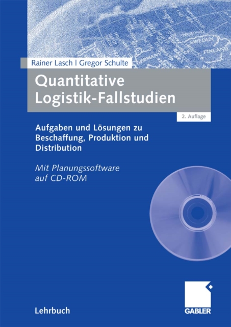 Quantitative Logistik-Fallstudien : Aufgaben und Losungen zu Beschaffung, Produktion und Distribution Mit Planungssoftware auf CD-ROM, PDF eBook