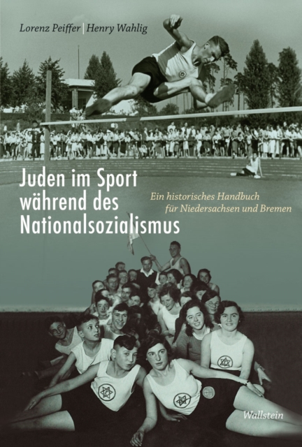 Juden im Sport wahrend des Nationalsozialismus : Ein historisches Handbuch fur Niedersachsen und Bremen, PDF eBook
